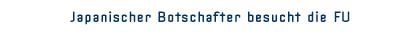 Japanischer Botschafter besucht die FU