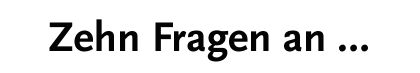 Zehn Fragen an...