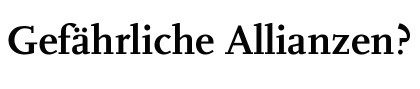 Gefährliche Allianzen?