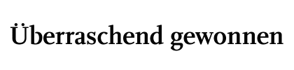 Überraschend gewonnen