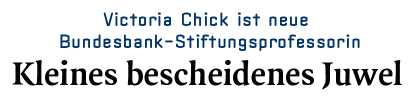 [Victoria Chick ist neue Bundesbank-Stiftungsprofessorin - Kleines bescheidenesJuwel ]