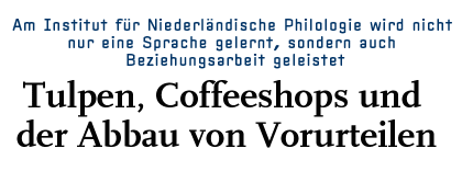 [Am Institut für Niederländische Philologie wird nicht 
nur eine Sprache gelernt, sondern auch 
Beziehungsarbeit geleistet


]