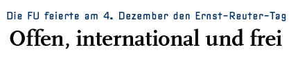 [Die FU feierte am 4. Dezember den Ernst Reuter Tag]