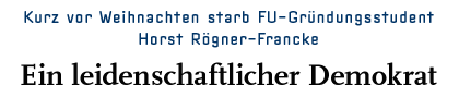 [Kurz vor Weihnachten starb FU Gründungsstudent Horst Rögner-Francke]