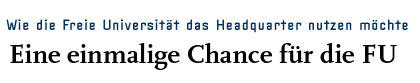[Wie die FU das Headquarter nutzen möchte]