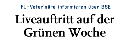 [FU-Veterinäre informieren über BSE - Liveauftritt auf der Grünen Woche]