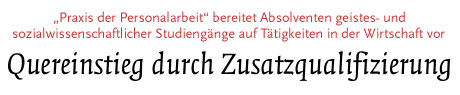 ["Praxis der Personalarbeit" bereitet Absolventen geistes- und sozialwissenschaftlicher Studiengänge auf Tätigkeiten in der Wirtschaft vor]