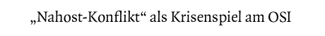 [Nahost-Konflikt als Krisenspiel]