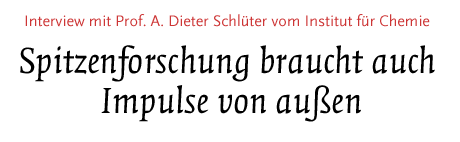 [Interview mit Prof. Dr. A. Dieter Schlüter vom Institut für Chemie]