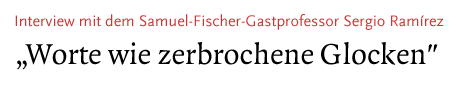 [Interview mit dem Samuel-Fischer-Gastprofessor Sergio Ramirez]