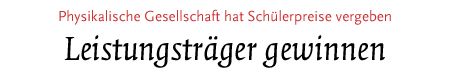 (Physikalische Gesellschaft hat Schülerpreise vergeben)