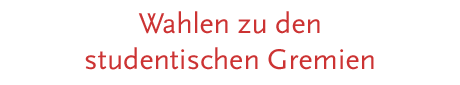 (Wahlen zu den studentischen Gremien)