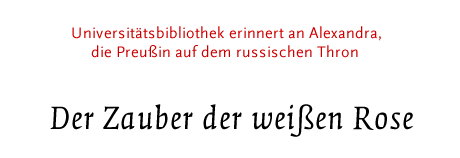 Universitätsbibliothek erinnert an Alexandra,die Preußin auf dem russischen Thron