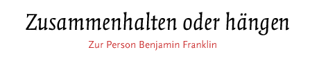 [Zur Person Benjamin Franklin]