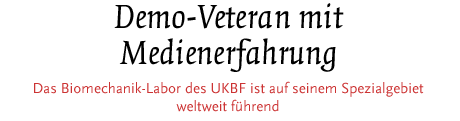 [Das Biomechanik-Labor des UKBF ist auf seinem Gebiet weltweit führend]