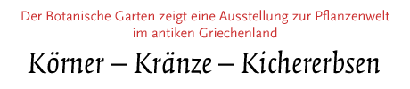 [Ausstellung zur Pflanzenwelt im antiken Griechenland im Botanischen Garten]