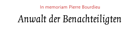 [In memoriam Pierre Bourdieu]