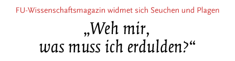 [FU-Wissenschaftsmagazin widmet sich Seuchen und Plagen]