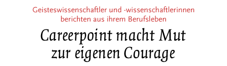[Geisteswissenschaftler berichten aus ihrem Berufsleben]
