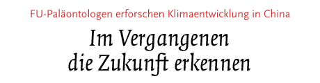 [FU-Paläontologen erforschen Klimaentwicklung in China]