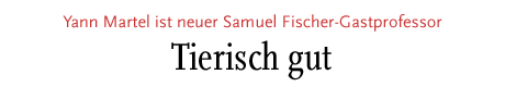 [Yann Martel ist neuer Samuel-Fischer-Gastprofessor]