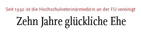[Seit 1992 ist die Hochschulveterinärmedizin an der Freien Universität vereinigt - Zehn Jahre glückliche Ehe]