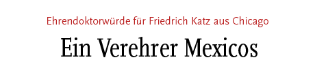 [Ehrendoktorwürde für Friedrich Katz aus Chicago]