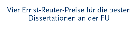 [Vier Ernst-Reuter-Preise für die besten Dissertationen an der FU]