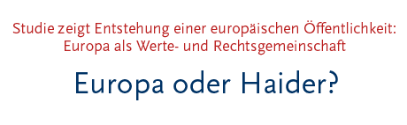 [Europa oder Haider? Studie zeigt Entstehung einer europäischen Öffentlichkeit: Europa als Werte- und Rechtsgemeinschaft]