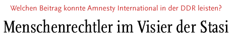 [Menschenrechtler im Visier der Stasi]
