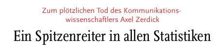 [Zum plötzlichen Tod des Kommunikationswissenschaftlers Axel Zerdick]