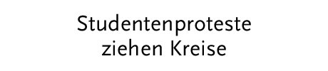 [Studentenproteste ziehen Kreise]