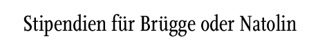 [Stipendien für Brügge oder Natolin]