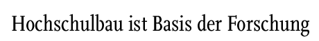 [Hochschulbau ist Basis der Forschung]