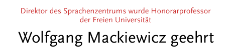 [Direktor des Sprachenzentrums wurde Honorarprofessor der Freien Universität - Wolfgang Mackiewicz geehrt]