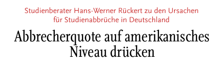 [Studienberater Rückert zu den Ursachen für Studienabbrüche in Deutschland - Abbrecherquote auf amerikanisches Niveau drücken]
