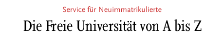 [Service für Neuimmatrikulierte - Die FU von A-Z]