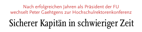 [Nach erfolgreichen Jahren als Präsident der FU wechselt Peter Gaehtgens zur Hochschulrektorenkonferenz]