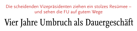 [Die scheidenden Vizepräsidenten ziehen ein stolzes Resümee – und sehen die FU auf gutem Wege]