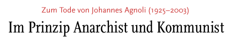 [ Zum Tode von Johannes Agnoli (1925-2003) ]