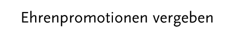 [ Ehrenpromotionen vergeben]