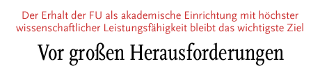 [Der Erhalt der Freien Universität als akademische Einrichtung mit höchster wissenschaftlicher Leistungsfähigkeit bleibt das wichtigste Ziel]