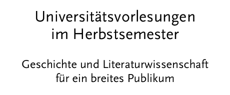 [Universitätsvorlesungen im Herbstsemester - Geschichte und Literaturwissenschaft für ein breites Publikum]