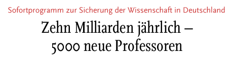 [Zehn Millarden jährlich – 5000 neue Professoren]