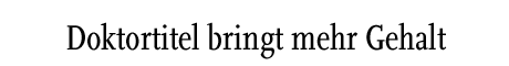 [Doktortitel bringt mehr Gehalt]