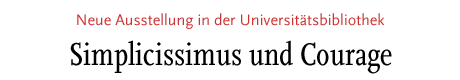 [Simplicissimus und Courage - Neue Ausstellung in Unibibliothek]