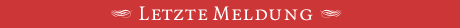 [Letzte Meldung]
