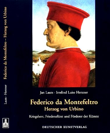 Jan Lauts, Irmlind Luise Herzner: Federico da Montefeltro. Herzog von Urbino. Kriegsherr, Friedensf�rst und F�rderer der K�nste