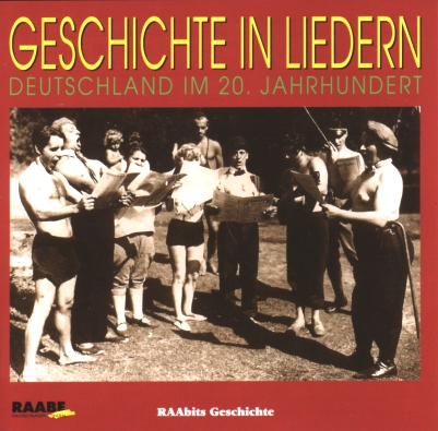 Geschichte in Liedern. Deutschland im 20. Jahrhundert
