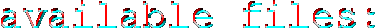 available files: